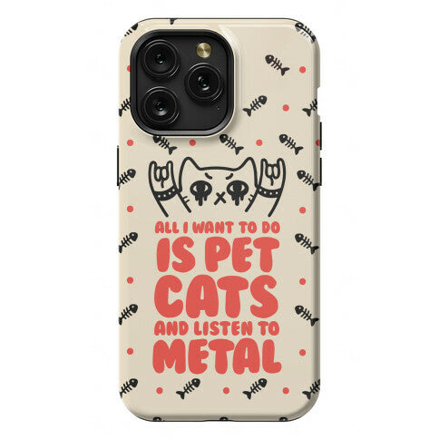 All I Want To Do Is Pet Cats And Listen To Metal Phone Case